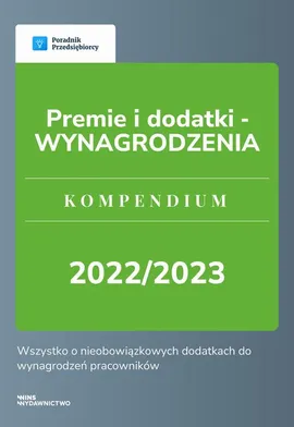 Premie i dodatki - WYNAGRODZENIA. Kompendium 2022/2023 - Katarzyna Dorociak, Zespół wFirma