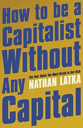 How to Be a Capitalist Without Any Capital - Nathan Latka