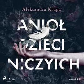 Anioł dzieci niczyich - Aleksandra Krupa