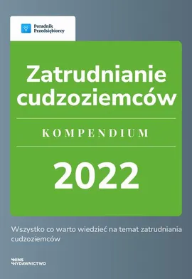 Zatrudnianie cudzoziemców. Kompendium 2022. - Agnieszka Walczyńska, Katarzyna Tokarczyk