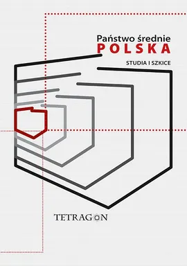 Państwo średnie – Polska. Studia i szkice. t. 1 - Juliusz S. Tym, Krzysztof Kubiak, Łukasz Przybyło