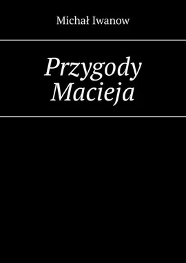 Przygody Macieja - Michał Iwanow