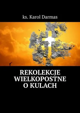Rekolekcje Wielkopostne o kulach - ks. Karol Darmas