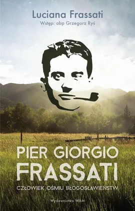 Pier Giorgio Frassati. Człowiek ośmiu Błogosławieństw - Luciana Frassati