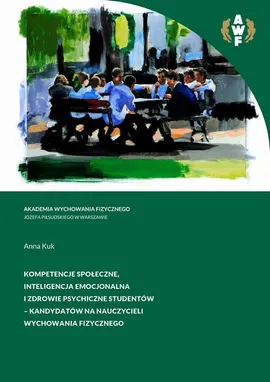 Kompetencje społeczne, inteligencja emocjonalna i zdrowie psychiczne studentów - kandydatów na nauczycieli wychowania fizycznego - Anna Kuk