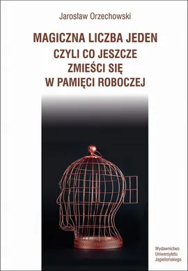 Magiczna liczba jeden, czyli co jeszcze zmieści się w pamięci roboczej - Jarosław Orzechowski