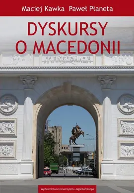 Dyskursy o Macedonii - Maciej Kawka, Paweł Płaneta