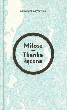Miłosz Tkanka łączna - Krzysztof Czyżewski