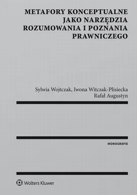 Metafory konceptualne jako narzędzia rozumowania i poznania prawniczego - Iwona Witczak-Plisiecka, Rafał Augustyn, Sylwia Wojtczak