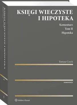 Księgi wieczyste i hipoteka. Komentarz. Tom II. Hipoteka - Tomasz Czech