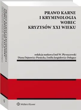 Prawo karne i kryminologia wobec kryzysów XXI w. - Diana Dajnowicz-Piesiecka, Emil W. Pływaczewski, Emilia Jurgielewicz-Delegacz