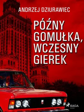 Późny Gomułka, wczesny Gierek - Andrzej Dziurawiec
