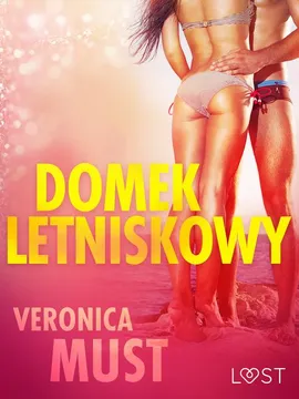 Domek letniskowy - opowiadanie erotyczne - Veronica Must