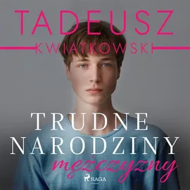 Trudne narodziny mężczyzny - Tadeusz Kwiatkowski