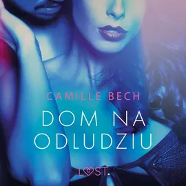 Dom na odludziu - opowiadanie erotyczne - Camille Bech