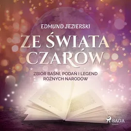 Ze świata czarów: zbiór baśni, podań i legend różnych narodów - Edmund Jezierski