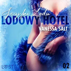 Lodowy Hotel 2: Języki Lodu - Opowiadanie erotyczne - Vanessa Salt