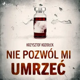 Nie pozwól mi umrzeć - Krzysztof Koziołek