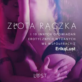 Złota rączka - i 10 innych opowiadań erotycznych wydanych we współpracy z Eriką Lust - Praca zbiorowa