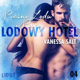 Lodowy Hotel 4: Pieśni Lodu i Pary - Opowiadanie erotyczne - Vanessa Salt