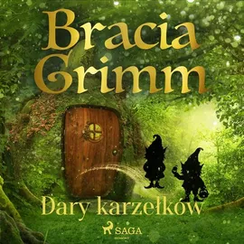 Dary karzełków - Bracia Grimm, Jakub Grimm, Wilhelm Grimm