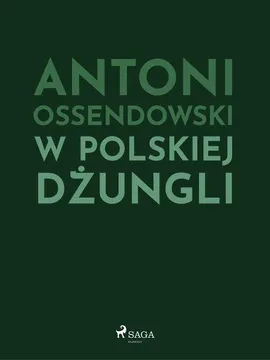 W polskiej dżungli - Antoni Ossendowski
