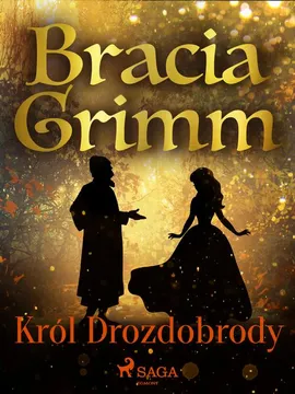 Król Drozdobrody - Bracia Grimm, Jakub Grimm, Wilhelm Grimm