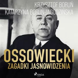 Ossowiecki - zagadki jasnowidzenia - Katarzyna Boruń-Jagodzińska, Krzysztof Boruń