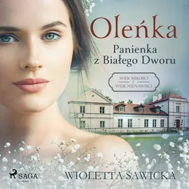 Oleńka. Panienka z Białego Dworu - Wioletta Sawicka