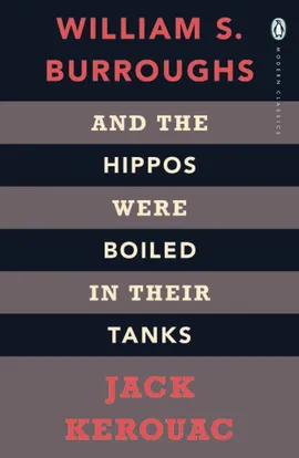 And the Hippos Were Boiled in Their Tanks - Kerouac Burroughs, Jack William S.