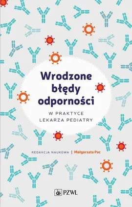 Wrodzone błędy odporności w praktyce lekarza pediatry - Małgorzata Pac