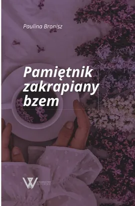 Pamiętnik zakrapiany bzem - Paulina Bronisz