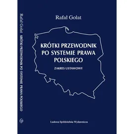 Krótki przewodnik po systemie prawa polskiego zakres ustawowy - Rafał Golat