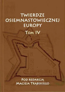 Twierdze osiemnastowiecznej Europy T. IV