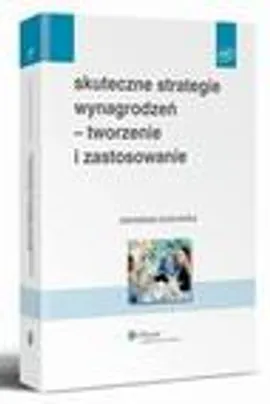 Skuteczne strategie wynagrodzeń - tworzenie i zastosowanie - Stanisława Borkowska