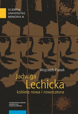 Jadwiga Lechicka – kobieta nowa i nowoczesna. Kulturowy porządek i relacja płci w historiografii polskiej - Wojciech Piasek