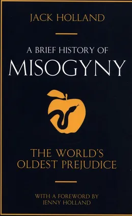 A Brief History of Misogyny - Jack Holland