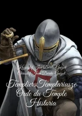Templiers Templariusze orde du Temple Historia - Krzysztof Derda-Guizot
