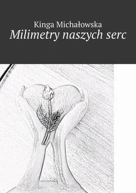 Milimetry naszych serc - Kinga Michałowska