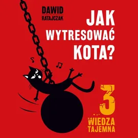 Jak wytresować kota 3. Wiedza tajemna - Dawid Ratajczak