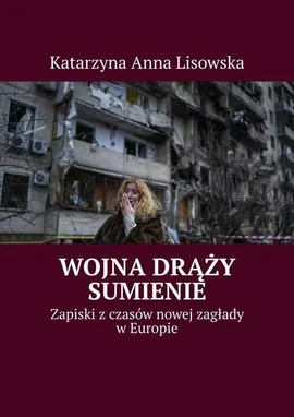 Wojna drąży sumienie - Katarzyna Lisowska