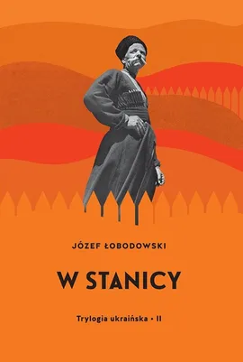 Trylogia ukraińska Część 2 W stanicy - Józef Łobodowski