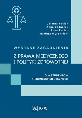 Wybrane zagadnienia z prawa medycznego i polityki zdrowotnej dla studentów kierunków medycznych - Jolanta Pacian, Anna Bednarek, Anna Pacian, Mariusz Wysokiński