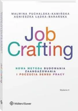 Job Crafting. Nowa metoda budowania zaangażowania i poczucia sensu pracy - Agnieszka Łądka-Barańska, Malwina Puchalska-Kamińska