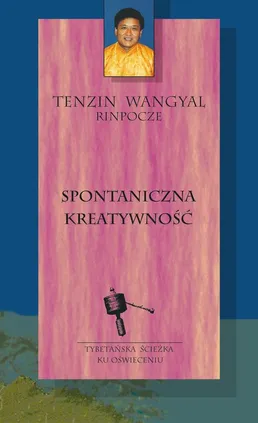 Spontaniczna kreatywność - Tenzin Wangyal Rinpocze