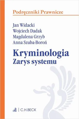 Kryminologia. Zarys systemu - Anna Szuba-Boroń, Jan Widacki, Magdalena Grzyb, Wojciech Dadak