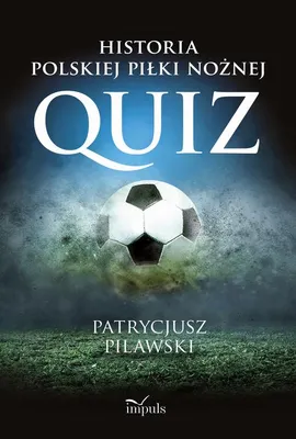 Historia polskiej piłki nożnej. QUIZ - Patrycjusz Pilawski
