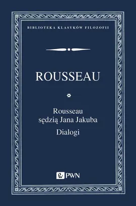 Rousseau sędzią Jana Jakuba Dialogi - Outlet - Rousseau Jan Jakub