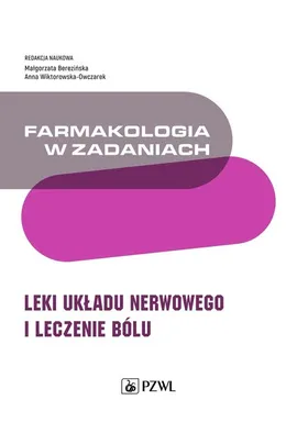 Farmakologia w zadaniach. Leki układu nerwowego i leczenie bólu - Outlet - Małgorzata Berezińska, Anna Wiktorowska-Owczarek