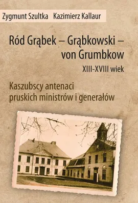 Ród Grąbek Grąbkowski von Grumbkow XIII - XVIII wiek - Kazimierz Kallaur, Zbigniew Sztuka